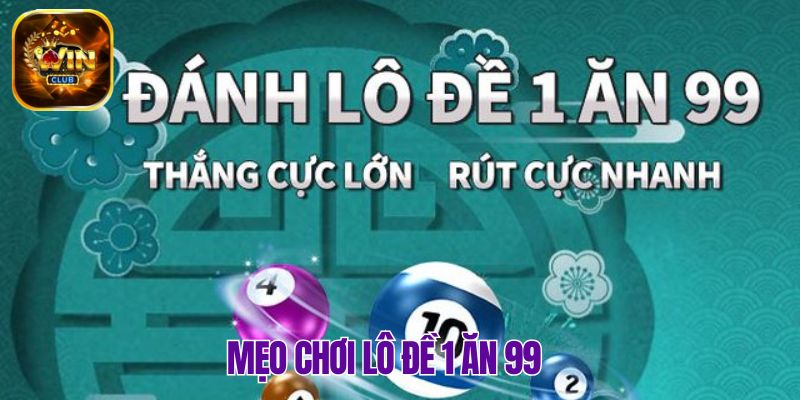 Hé lộ những mẹo hay khi chơi Lô Đề 1 ăn 99