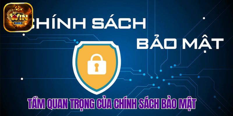Tổng quan về tầm quan trọng của chính sách bảo mật tại Winclub